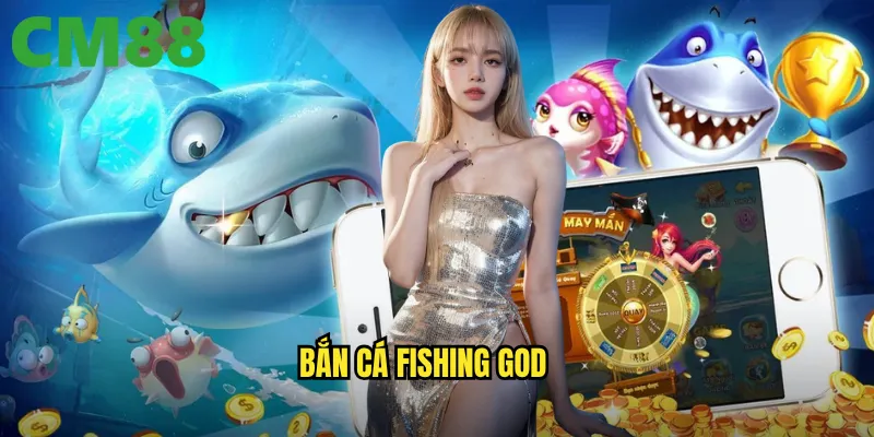 Bắn Cá Fishing God tại cm88: Trở thành thần biển cả với phần thưởng thần thánh 1 Bắn Cá Fishing God