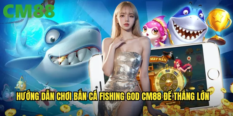 Bắn Cá Fishing God tại cm88: Trở thành thần biển cả với phần thưởng thần thánh 3 Hướng dẫn chơi Bắn Cá Fishing God cm88 để thắng lớn
