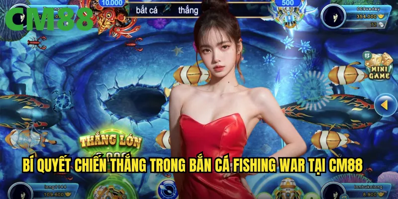 Bắn Cá Fishing War cm88: Cuộc chiến đại dương với phần thưởng khủng 3 Bí quyết chiến thắng trong Bắn Cá Fishing War tại cm88