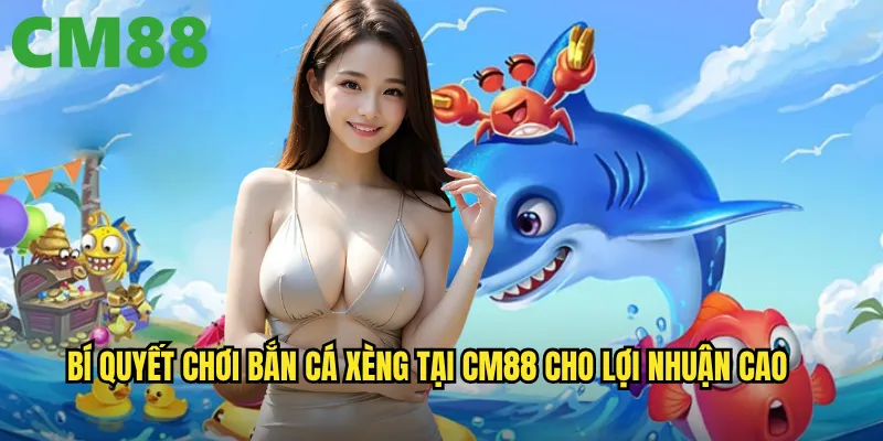 Bắn cá xèng cm88: Phong cách arcade cổ điển với giải thưởng hiện đại 3 Bí quyết chơi bắn cá xèng tại cm88 cho lợi nhuận cao