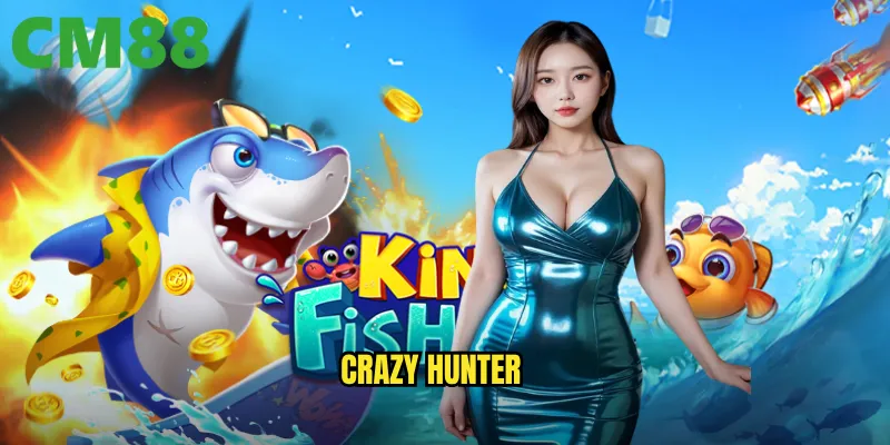Crazy Hunter cm88: Thợ săn điên cuồng với phần thưởng bùng nổ 1 Crazy Hunter