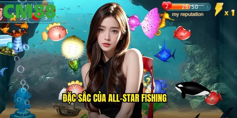 All-Star Fishing CM88: Tập hợp ngôi sao bắn cá trong một game duy nhất 2 Đặc sắc của All-Star Fishing