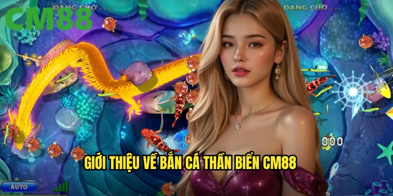 Bắn Cá Thần Biển cm88 - Chinh Phục Đại Dương Với Vũ Khí Thần Thánh 2 Giới thiệu về Bắn Cá Thần Biển cm88