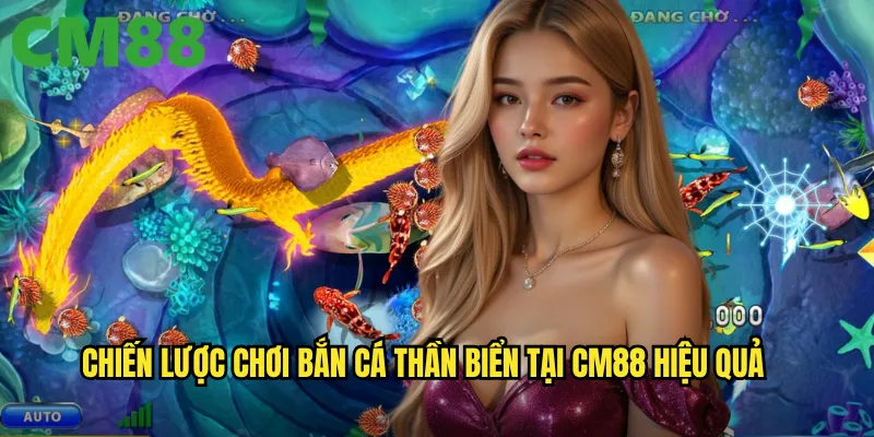 Bắn Cá Thần Biển cm88 - Chinh Phục Đại Dương Với Vũ Khí Thần Thánh 3 Chiến lược chơi Bắn Cá Thần Biển tại cm88 hiệu quả