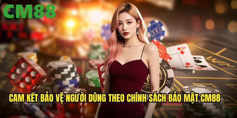 Chính sách bảo mật cm88: Bảo vệ thông tin cá nhân tuyệt đối cho người chơi 2 Cam kết bảo vệ người dùng theo chính sách bảo mật cm88