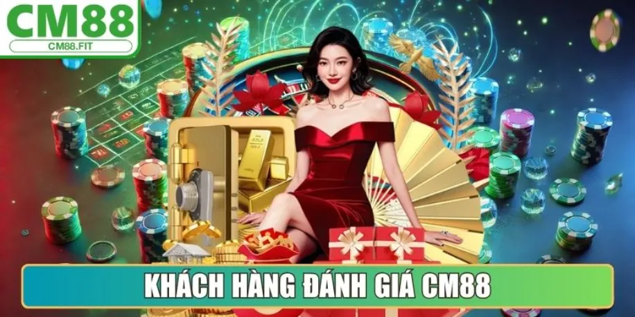 Cm88 - Làn Gió Mới Khuấy Động Thị Trường Cá Cược Châu Á 16 Khách hàng đánh giá từ trải nghiệm thực tế với Cm88