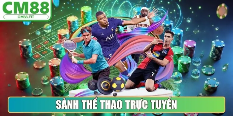 Cm88 - Làn Gió Mới Khuấy Động Thị Trường Cá Cược Châu Á 13 Sảnh Thể Thao trực tuyến