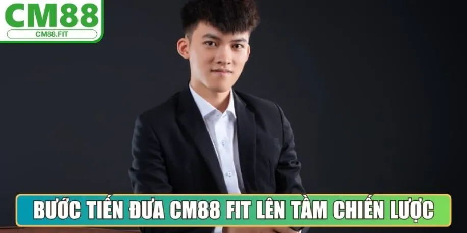 Tác Giả Silas Tran - Kiến Tạo Giá Trị Nội Dung Tại Cm88 Fit 2 Bước tiến đưa nội dung Cm88 Fit lên tầm chiến lược